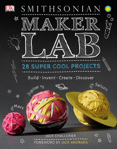 DK Smithsonian - Maker Lab: 28 super cool projects built